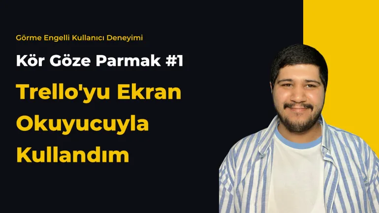 Kör Göze Parmak serisinin 1. bölümü için YouTube thumbnail görseli. Siyah arka plan üzerinde sarı büyük harflerle 'Trello'yu Ekran Okuyucuyla Kullandım' yazısı. Sol üstte beyaz harflerle 'Kör Göze Parmak #1' ve sarıyla 'Görme Engelli Kullanıcı Deneyimi' etiketi. Sağda Vedat Güldü'nün gülümseyen fotoğrafı.