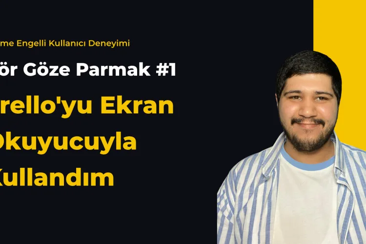 Kör Göze Parmak serisinin 1. bölümü için YouTube thumbnail görseli. Siyah arka plan üzerinde sarı büyük harflerle 'Trello'yu Ekran Okuyucuyla Kullandım' yazısı. Sol üstte beyaz harflerle 'Kör Göze Parmak #1' ve sarıyla 'Görme Engelli Kullanıcı Deneyimi' etiketi. Sağda Vedat Güldü'nün gülümseyen fotoğrafı.